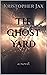 The Ghost Yard: a novel