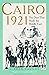 Cairo 1921: Ten Days that Made the Middle East