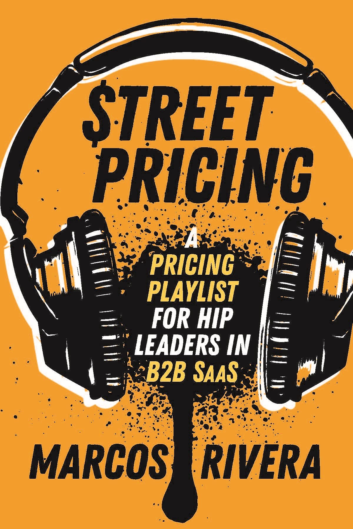 Street Pricing: A Pricing Playlist for Hip Leaders in B2B SaaS (Kindle Edition)