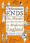 Unfortunate Ends: On Murder and Misadventure in Medieval England