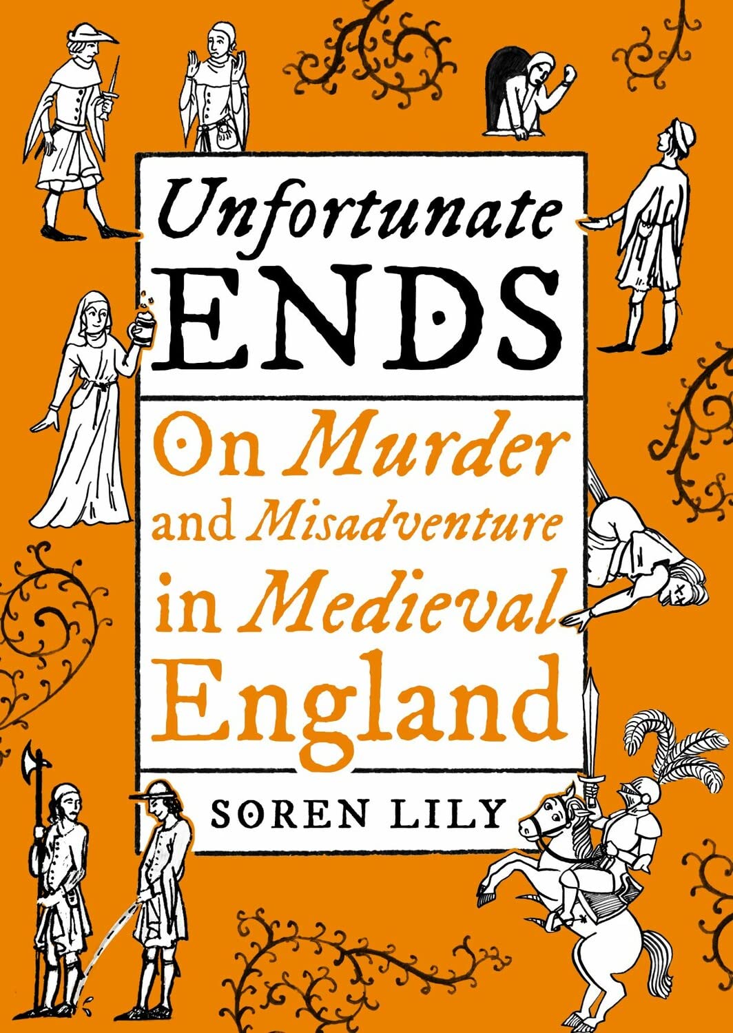 Unfortunate Ends: On Murder and Misadventure in Medieval England (Kindle Edition)