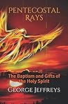 Pentecostal Rays: The Baptism and Gifts of the Holy Spirit