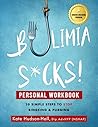 Bulimia Sucks! Personal Workbook: 10 Simple Steps to Stop Bingeing and Purging: 10 Simple Steps To Stop Bingeing & Purging