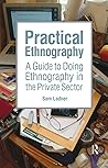 Book cover for Practical Ethnography: A Guide to Doing Ethnography in the Private Sector