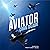 The Aviator: A Novel of the Sino-American War (The Aviator: Stories of Future Wars)