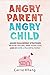 Angry Parent Angry Child: A...