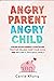 Angry Parent Angry Child: Anger management strategies to stop yelling, keep your cool and become a peaceful family (Mindful Parenting Book 1)