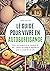 Le guide pour vivre en autosuffisance: Vivre sans argent et ne manquer de rien, cultiver ses fruits et légumes et avoir un mode de vie sain (French Edition)