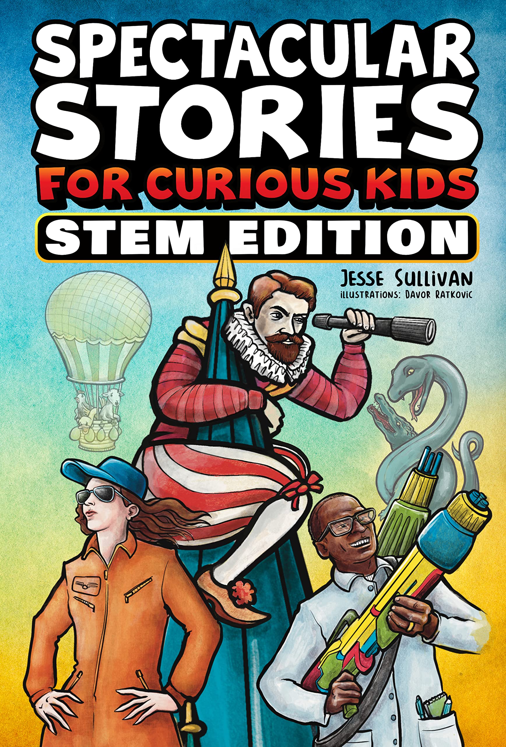 Spectacular Stories for Curious Kids STEM Edition: Fascinating Tales from Science, Technology, Engineering, & Mathematics to Inspire & Amaze Young Readers (Kindle Edition)
