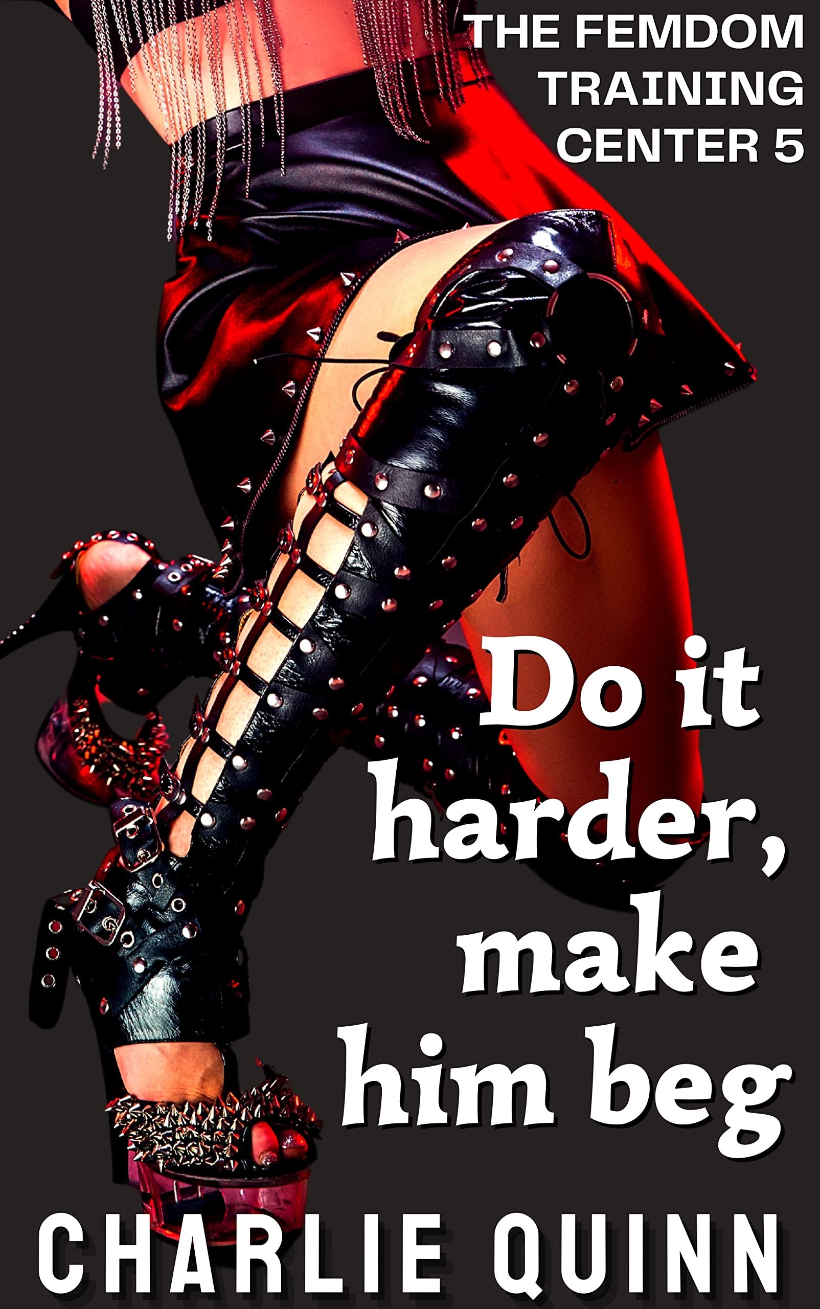Do it harder, make him beg (The Femdom Training Center Book 5)