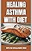 HEALING ASTHMA WITH DIET by BRYAN WILLIAMS RND