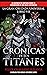 CRÓNICAS DE LOS TITANES by Felipe Chavarro