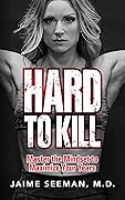 Hard to Kill: Master the Mindset to Maximize Your Years