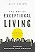 The Art of Exceptional Living: Your Guide to Gaining Wealth, Enjoying Happiness, and Achieving Unstoppable Daily Progress (An Official Nightingale-Conant Publication)