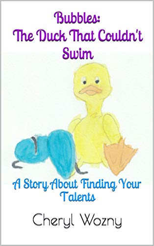 Bubbles: The Duck That Couldn't Swim: A Story About Finding Your Talents