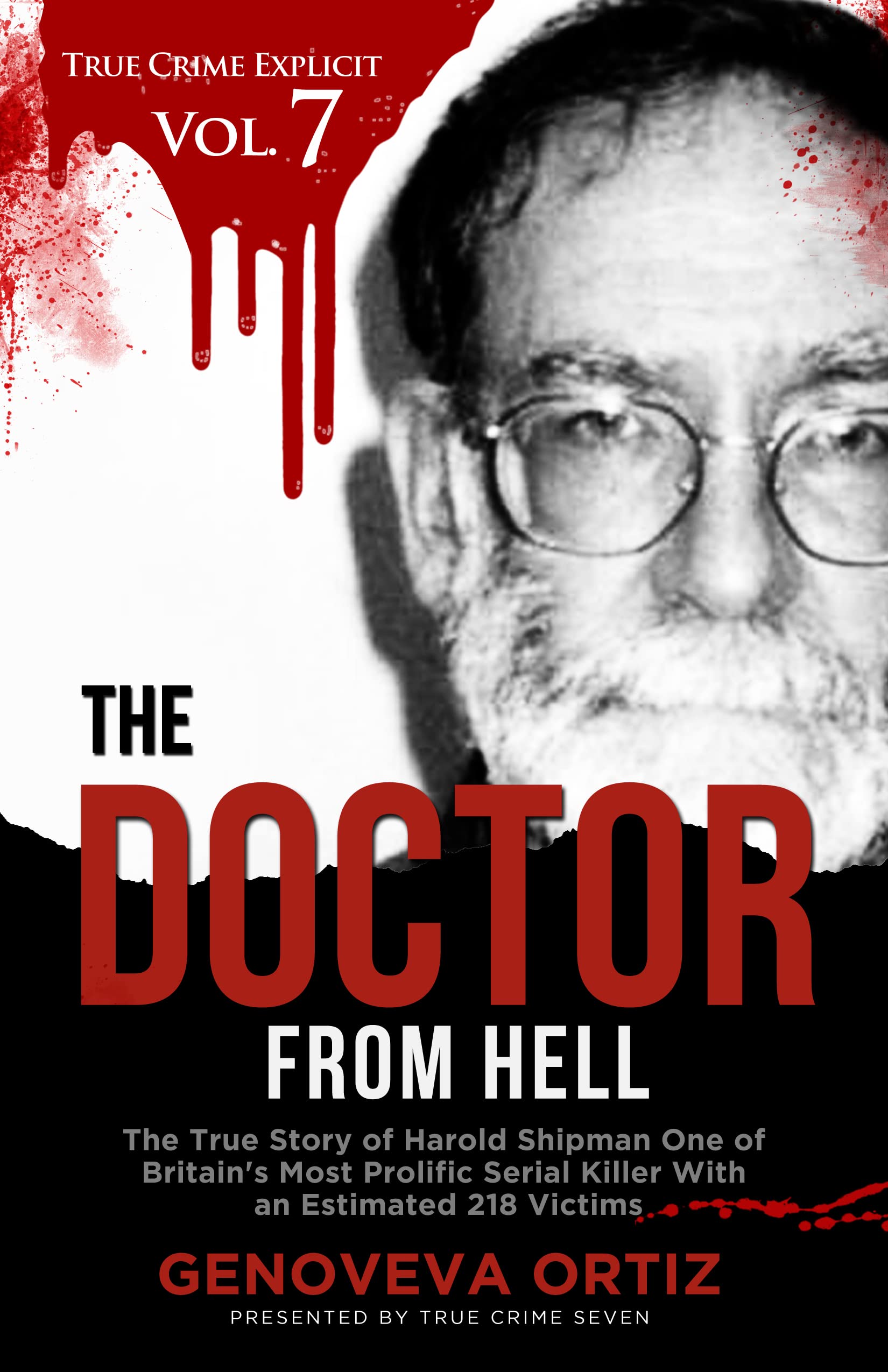The Doctor from Hell: The True Story of Harold Shipman One of Britain's Most Prolific Serial Killer With an Estimated 218 Victims (True Crime Explicit #7)