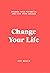 Change Your Life: Awaken your Potential and Live your Dreams