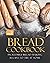 Delicious Bread Cookbook: Incredible Bread Making Recipes to Try at Home