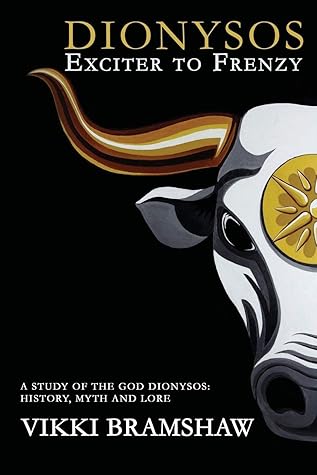 Dionysos: Exciter to Frenzy: A study of the God Dionysos: history, myth and lore