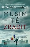 Musím tě zradit by Ruta Sepetys