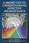 A Short-Cut to Understanding Affective Neuroscience A Short-Cut to Understanding Affective Neuroscience
