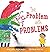 The Problem with Problems