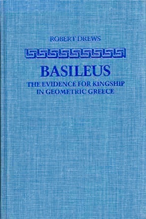 Basileus: The Evidence for Kingship in Geometric Greece