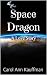 Space Dragon by Carol Ann Kauffman Space Dragon by Carol Ann Kauffman