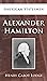 American Statesman Alexander Hamilton by Henry Cabot Lodge