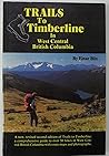 Trails to Timberline: In West Central British Columbia
