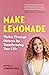 Make Lemonade: Thrive throu...