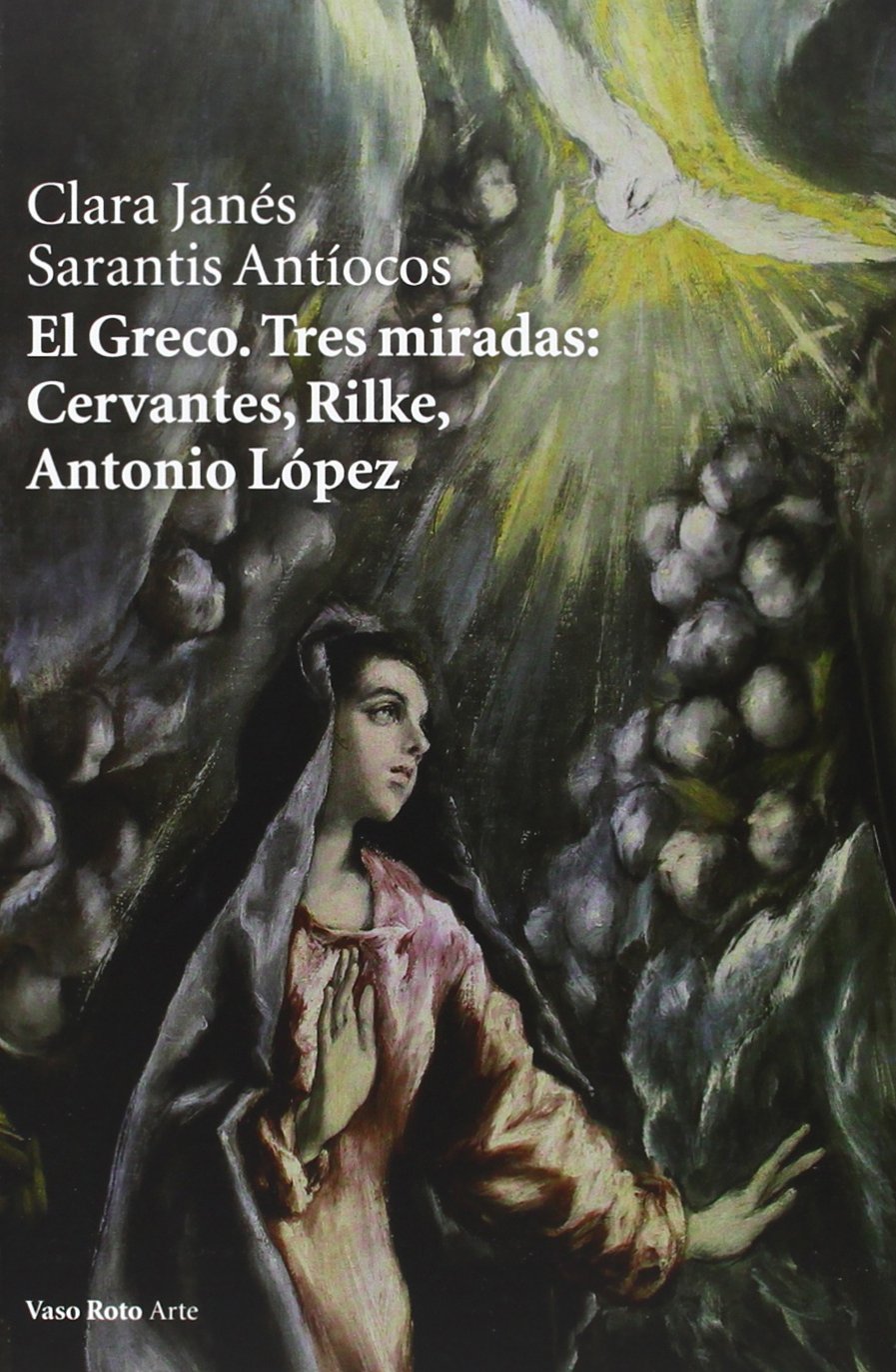 El Greco. Tres miradas: Cervantes, Rilke, Antonio López (Paperback)