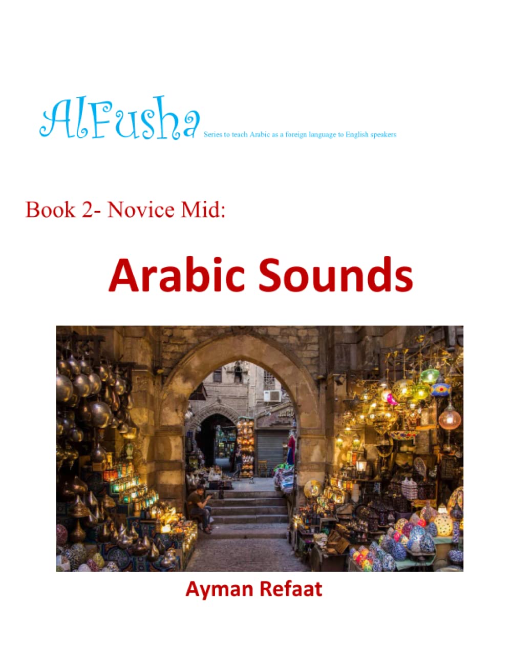 Book 2- Novice Mid:: Arabic Sounds (AlFusha - Series to teach Arabic as a foreign language to English speakers)