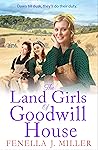 The Land Girls of Goodwill House by Fenella J. Miller