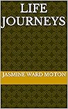 Life Journeys by Jasmine Ward Moton