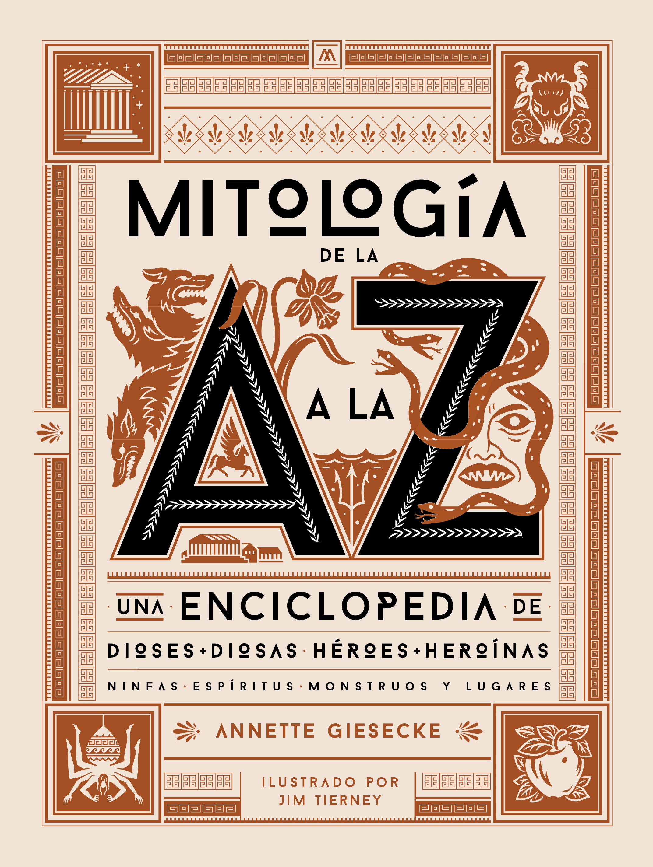 Mitología de la A a la Z. Una enciclopedia de dioses y diosas, héroes y heroínas, ninfas, espíritus, monstruos y lugares