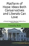 Platform of Hope: Ideas Both Conservatives and Liberals Can Love