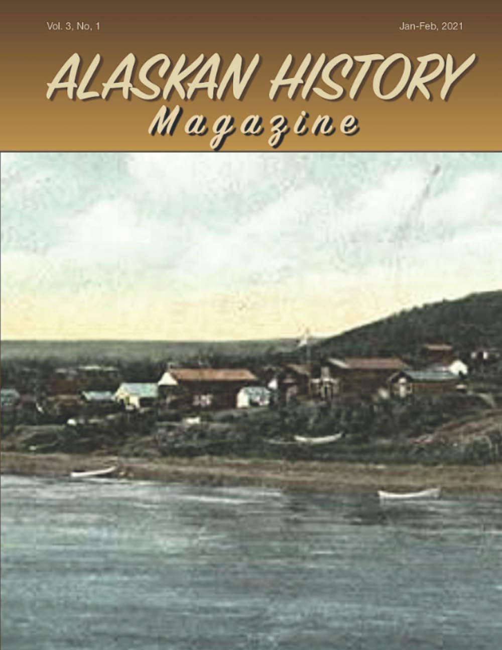 Alaskan History Magazine: Jan-Feb, 2021 Vol. 3, No. 1 (Paperback)