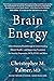Brain Energy: A Revolutionary Breakthrough in Understanding Mental Health—and Improving Treatment for Anxiety, Depression, OCD, PTSD, and More