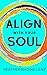 Align With Your Soul : Grow...