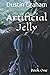Artificial Jelly: Book One