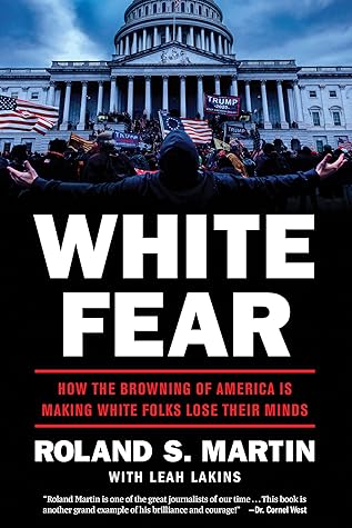 White Fear: How the Browning of America is Making White Folks Lose Their  Minds
