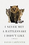 I Never Met a Rattlesnake I Didn’t Like: a Memoir I Never Met a Rattlesnake I Didn’t Like: a Memoir
