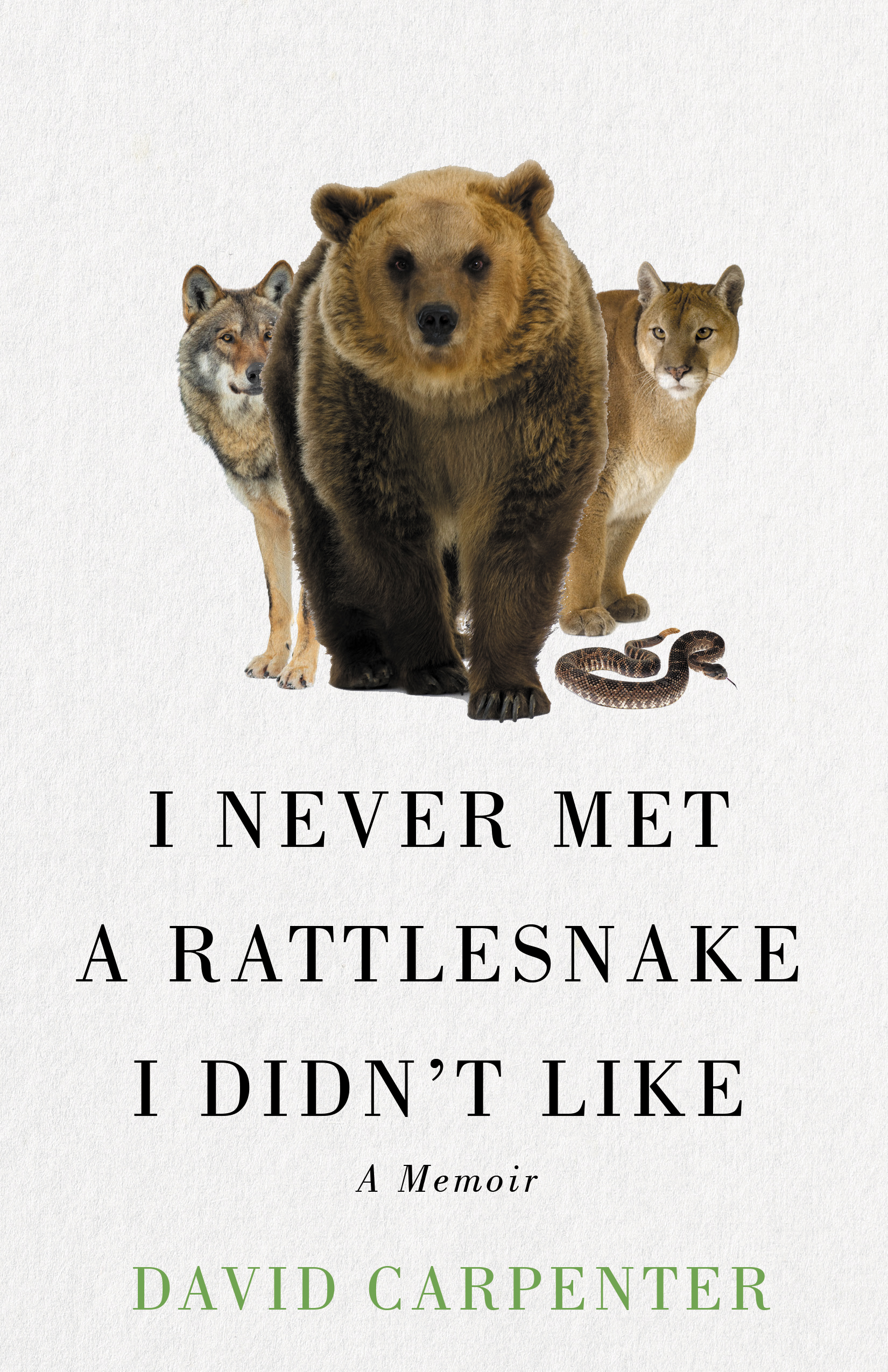 I Never Met a Rattlesnake I Didn’t Like: a Memoir