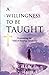 A WILLINGNESS TO BE TAUGHT: Overcoming The "Dull Of Hearing" Syndrome