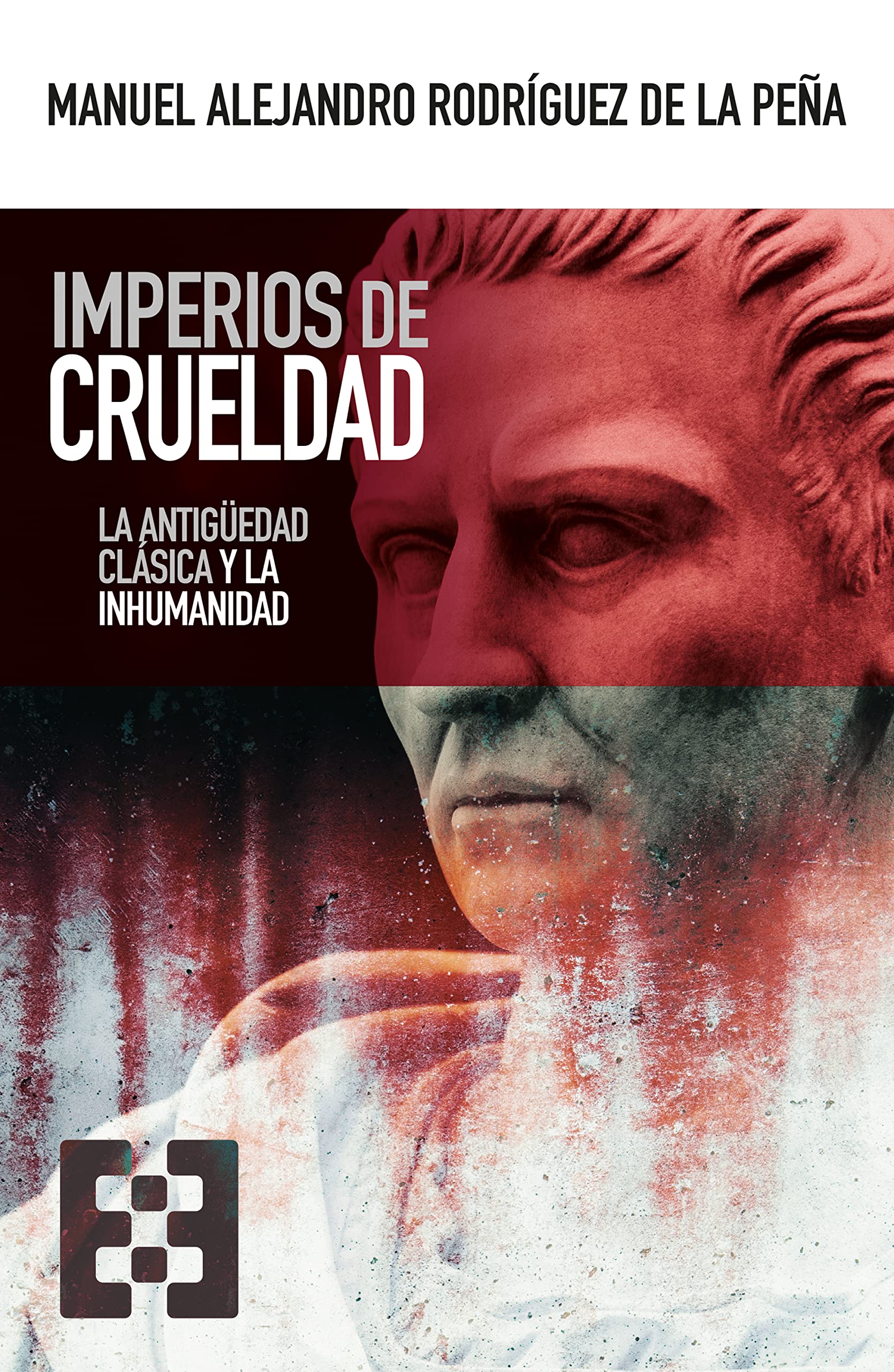 Imperios de crueldad: La Antigüedad clásica y la inhumanidad (Nuevo Ensayo nº 99) (Spanish Edition)