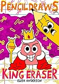 Pencil Draws King Eraser – A Fun-Filled Early Reader Story Book for Preschool, Toddlers, Kindergarten and 1st Graders: An Interactive, Easy to Read Tale ... ages 3 to 5 upwards (The Drawing Pencil 8)