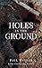 Holes in the Ground: A Dan ...