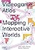 Videogame Atlas: Mapping Interactive Worlds
