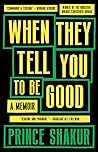 When They Tell You to Be Good by Prince Shakur